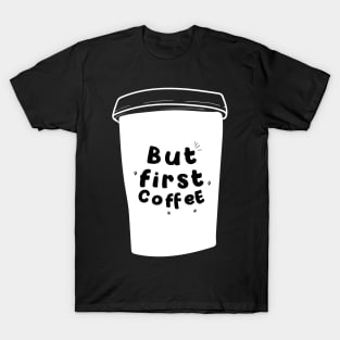 But First Coffee Funny Loving Slogan Popular Trendy Quote T-Shirt